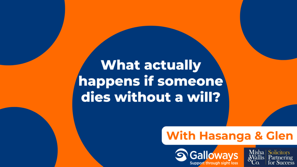 Graphic with an orange background and dark blue circles. White text asks, "What actually happens if someone dies without a will?" A banner reads "With Hasanga & Glenn". The Galloways and Misha Wallis & Co Solicitors logos appear at the bottom.
