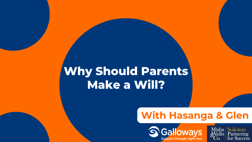 **Alt text:** Promotional graphic reading, "Why Should Parents Make a Will?" with "With Hasanga & Glen" and the Galloways and Misha Wallis & Co. logos on an orange and blue background.