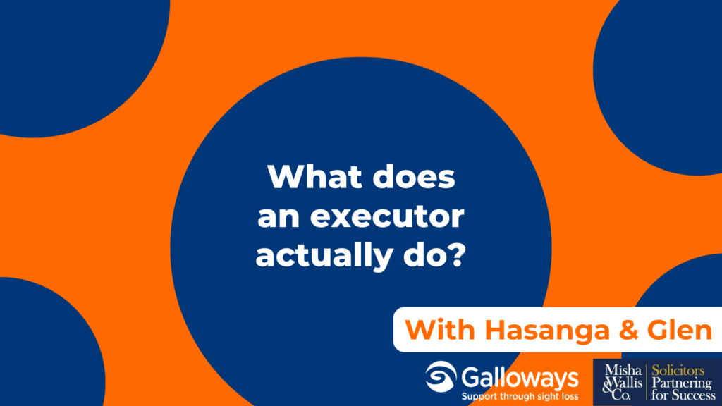 Graphic promoting a discussion about what an executor actually does. The image features the question, "What does an executor actually do?" alongside "With Hasanga & Glenn", with the Galloways and Misha Wallis & Co Solicitors logos.
