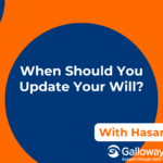 Galloways graphic with an orange background and dark blue circular shapes. Large white text reads, “When Should You Update Your Will?” with “With Hasanga & Glen” below. Galloways and Misha & Wallis & Co. Solicitors logos appear at the bottom.